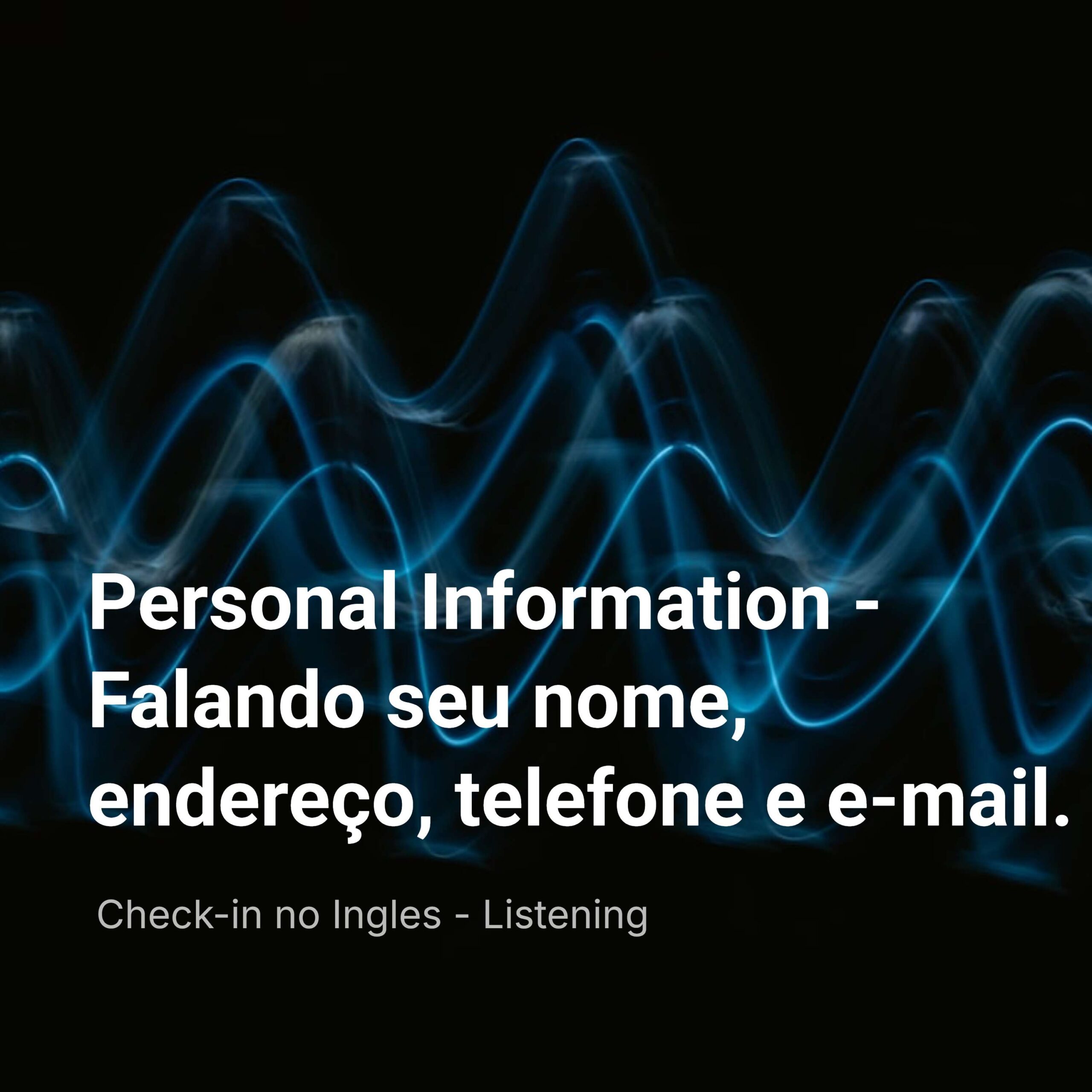 Personal Information – Falando seu nome, endereço, telefone e e-mail.